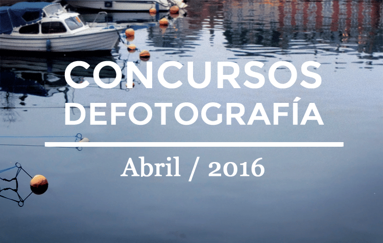 Los mejores concursos de fotografía de Abril 2016